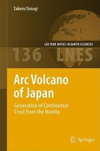 Arc Volcano of Japan: Generation of Continental Crust from the Mantle - Takeru Yanagi - cover