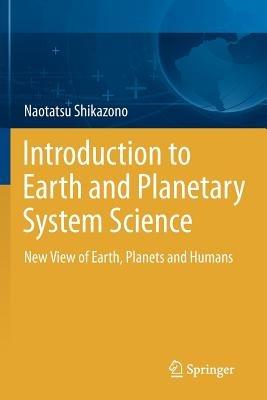 Introduction to Earth and Planetary System Science: New View of Earth, Planets and Humans - Naotatsu Shikazono - cover