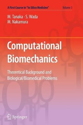 Computational Biomechanics: Theoretical Background and Biological/Biomedical Problems - Masao Tanaka,Shigeo Wada,Masanori Nakamura - cover