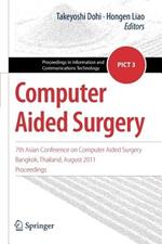 Computer Aided Surgery: 7th Asian Conference on Computer Aided Surgery, Bangkok, Thailand, August 2011, Proceedings