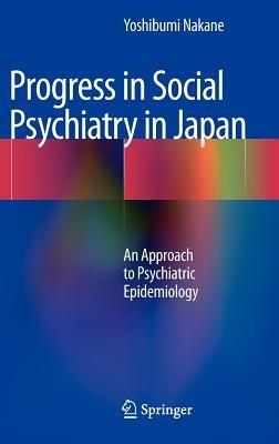 Progress in Social Psychiatry in Japan: An Approach to Psychiatric Epidemiology - Yoshibumi Nakane - cover