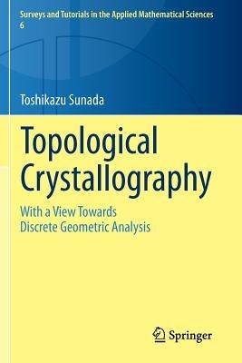 Topological Crystallography: With a View Towards Discrete Geometric Analysis - Toshikazu Sunada - cover