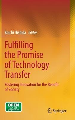 Fulfilling the Promise of Technology Transfer: Fostering Innovation for the Benefit of Society - cover