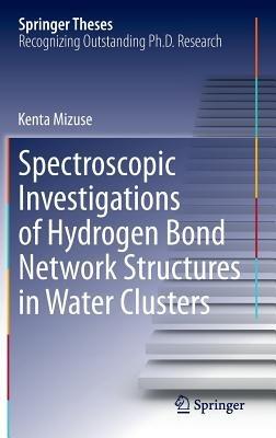 Spectroscopic Investigations of Hydrogen Bond Network Structures in Water Clusters - Kenta Mizuse - cover