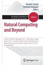 Natural Computing and Beyond: Winter School Hakodate 2011, Hakodate, Japan, March 2011 and 6th International Workshop on Natural Computing, Tokyo, Japan, March 2012, Proceedings