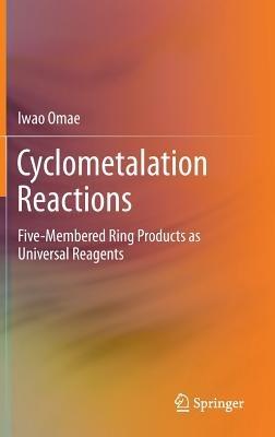 Cyclometalation Reactions: Five-Membered Ring Products as Universal Reagents - Iwao Omae - cover