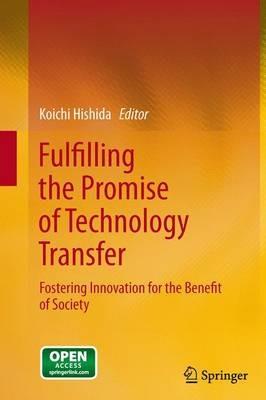 Fulfilling the Promise of Technology Transfer: Fostering Innovation for the Benefit of Society - cover