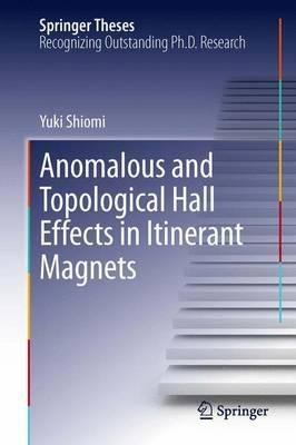 Anomalous and Topological Hall Effects in Itinerant Magnets - Yuki Shiomi - cover