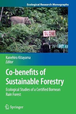 Co-benefits of Sustainable Forestry: Ecological Studies of a Certified Bornean Rain Forest - cover