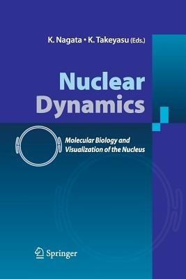 Nuclear Dynamics: Molecular Biology and Visualization of the Nucleus - cover