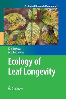 Ecology of Leaf Longevity - Kihachiro Kikuzawa,Martin J. Lechowicz - cover