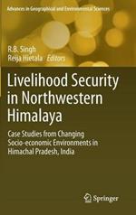 Livelihood Security in Northwestern Himalaya: Case Studies from Changing Socio-economic Environments in Himachal Pradesh, India