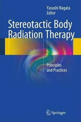 Stereotactic Body Radiation Therapy: Principles and Practices - cover