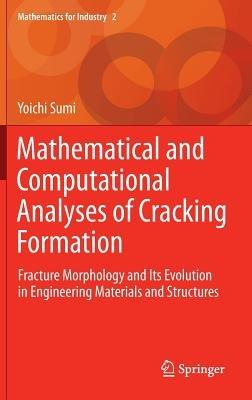 Mathematical and Computational Analyses of Cracking Formation: Fracture Morphology and Its Evolution in Engineering Materials and Structures - Yoichi Sumi - cover