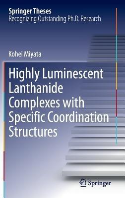 Highly Luminescent Lanthanide Complexes with Specific Coordination Structures - Kohei Miyata - cover
