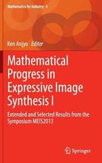 Mathematical Progress in Expressive Image Synthesis I: Extended and Selected Results from the Symposium MEIS2013