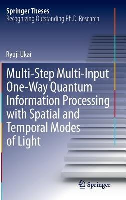 Multi-Step Multi-Input One-Way Quantum Information Processing with Spatial and Temporal Modes of Light - Ryuji Ukai - cover