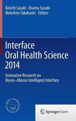 Interface Oral Health Science 2014: Innovative Research on Biosis-Abiosis Intelligent Interface - cover
