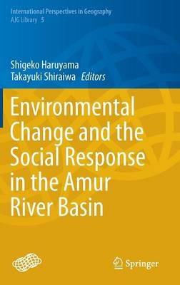 Environmental Change and the Social Response in the Amur River Basin - cover