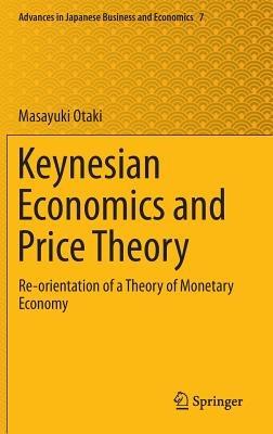 Keynesian Economics and Price Theory: Re-orientation of a Theory of Monetary Economy - Masayuki Otaki - cover