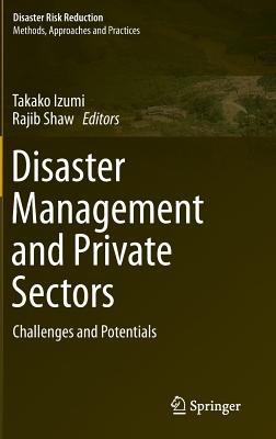 Disaster Management and Private Sectors: Challenges and Potentials - cover