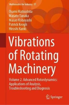 Vibrations of Rotating Machinery: Volume 2. Advanced Rotordynamics: Applications of Analysis, Troubleshooting and Diagnosis - Osami Matsushita,Masato Tanaka,Masao Kobayashi - cover