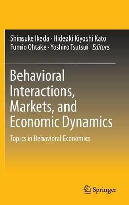 Behavioral Interactions, Markets, and Economic Dynamics: Topics in Behavioral Economics - cover