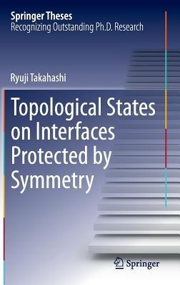 Topological States on Interfaces Protected by Symmetry - Ryuji Takahashi - cover