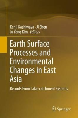 Earth Surface Processes and Environmental Changes in East Asia: Records From Lake-catchment Systems - cover