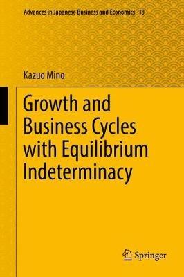 Growth and Business Cycles with Equilibrium Indeterminacy - Kazuo Mino - cover