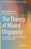 The Theory of Mixed Oligopoly: Privatization, Transboundary Activities, and Their Applications - cover