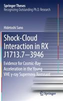 Shock-Cloud Interaction in RX J1713.7-3946: Evidence for Cosmic-Ray Acceleration in the Young VHE ?-ray Supernova Remnant - Hidetoshi Sano - cover