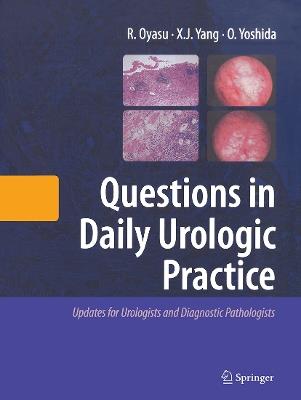 Questions in Daily Urologic Practice: Updates for Urologists and Diagnostic Pathologists - Ryoichi Oyasu,Ximing J. Yang,Osamu Yoshida - cover