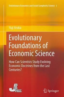 Evolutionary Foundations of Economic Science: How Can Scientists Study Evolving Economic Doctrines from the Last Centuries? - Yuji Aruka - cover