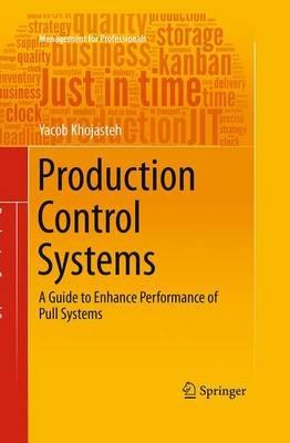 Production Control Systems: A Guide to Enhance Performance of Pull Systems - Yacob Khojasteh - cover