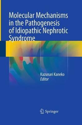 Molecular Mechanisms in the Pathogenesis of Idiopathic Nephrotic Syndrome - cover