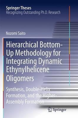 Hierarchical Bottom-Up Methodology for Integrating Dynamic Ethynylhelicene Oligomers: Synthesis, Double Helix Formation, and the Higher Assembly Formation - Nozomi Saito - cover