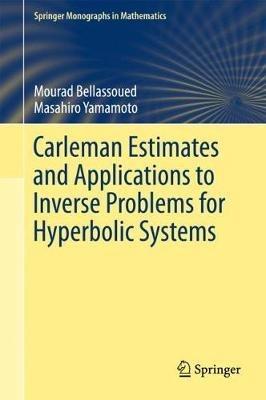 Carleman Estimates and Applications to Inverse Problems for Hyperbolic Systems - Mourad Bellassoued,Masahiro Yamamoto - cover