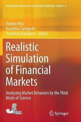 Realistic Simulation of Financial Markets: Analyzing Market Behaviors by the Third Mode of Science - cover