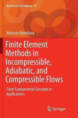 Finite Element Methods in Incompressible, Adiabatic, and Compressible Flows: From Fundamental Concepts to Applications - Mutsuto Kawahara - cover