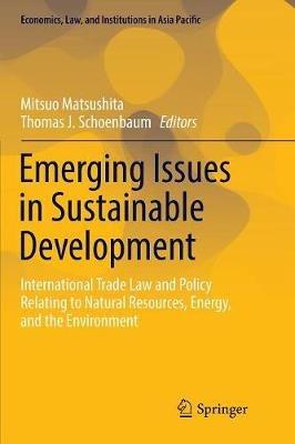 Emerging Issues in Sustainable Development: International Trade Law and Policy Relating to Natural Resources, Energy, and the Environment - cover