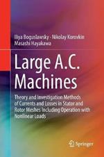 Large A.C. Machines: Theory and Investigation Methods of Currents and Losses in Stator and Rotor Meshes Including Operation with Nonlinear Loads
