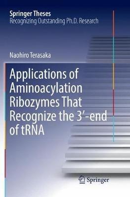 Applications of Aminoacylation Ribozymes That Recognize the 3'-end of tRNA - Naohiro Terasaka - cover