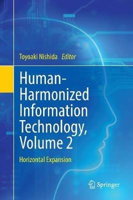 Human-Harmonized Information Technology, Volume 2: Horizontal Expansion - cover
