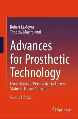 Advances for Prosthetic Technology: From Historical Perspective to Current Status to Future Application - Robert LeMoyne,Timothy Mastroianni - cover