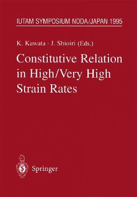 Constitutive Relation in High/Very High Strain Rates: IUTAM Symposium Noda, Japan October 16–19, 1995 - Kozo Kawata,Jumpei Shioiri - cover