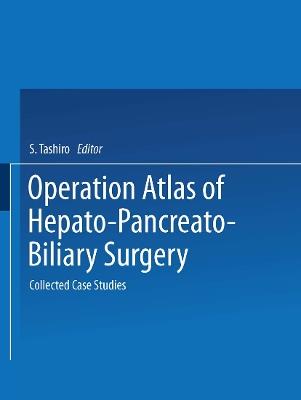 Operation Atlas of Hepato-Pancreato-Biliary Surgery: Collected Case Studies - cover