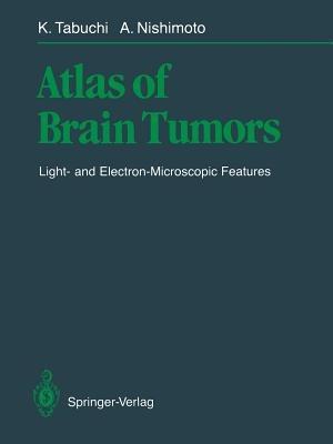 Atlas of Brain Tumors: Light- and Electron-Microscopic Features - Kazuo Tabuchi,Akira Nishimoto - cover