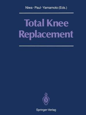 Total Knee Replacement: Proceeding of the International Symposium on Total Knee Replacement, May 19–20, 1987, Nagoya, Japan - cover
