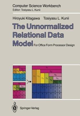 The Unnormalized Relational Data Model: For Office Form Processor Design - Hiroyuki Kitagawa,Tosiyasu L. Kunii - cover